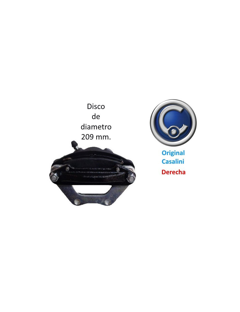 PINZA DE FRENO DELANTERA DERECHA CASALINI. DISCO Ø 209 MM. PINZA DE FRENO DELANTERA DERECHA CASALINI. DISCO Ø 209 MM.